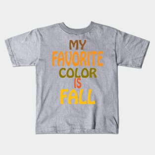 My Favorite Color is Fall Kids T-Shirt